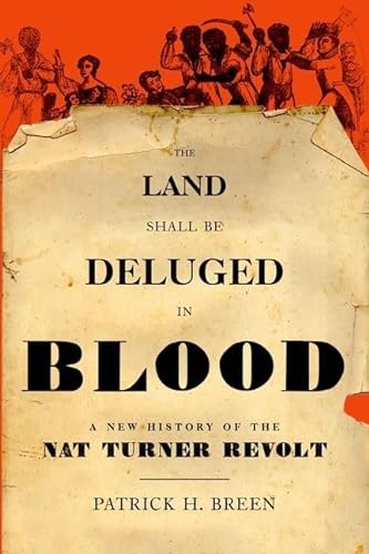 The Land Shall Be Deluged in Blood: A New History of the Nat Turner Revolt von Oxford University Press, USA
